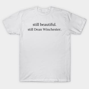 still beautiful. still Dean Winchester. 2 T-Shirt